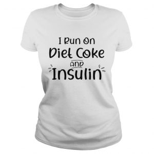 Ladies Tee I run on diet coke and insulin shirt