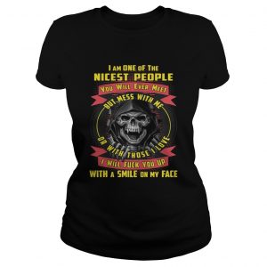 Ladies Tee Im One Of The Nicest People You Will Ever Meet But Mess With Me Shirt