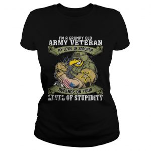 Ladies Tee Im a grumpy old army veteran my level of sarcasm depends on your level of stupidity shirt