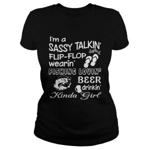 Ladies Tee Im a sassy talkin flipflop wearin fishing lovin beer drinkin kinda girl shirt