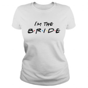 Ladies Tee Im the bride shirt