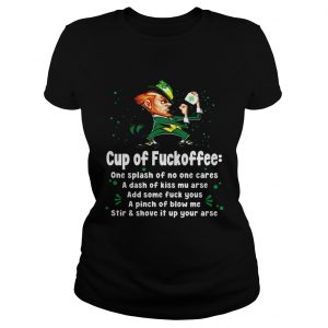 Ladies Tee Irish Cup of fuckoffee one splash of no one cares a dash of kiss mu arse shirt