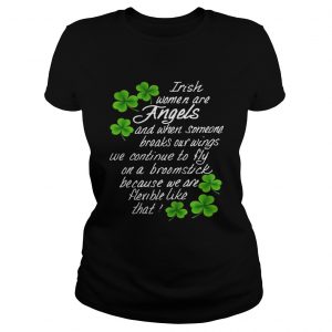 Ladies Tee Irish Women Are Angels And When Someone Breaks Our Wings Shirt