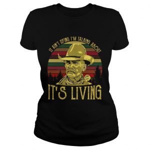 Ladies Tee It aint dying Im talking about its living vintage shirt