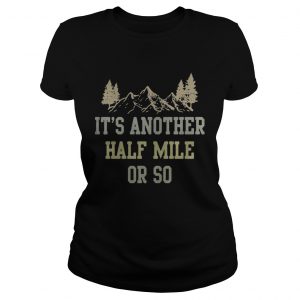 Ladies Tee Its another half mile or so shirt