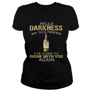 Ladies Tee Jameson Irish Whiskey Hello Darkness My Old Friend Ive Come To Drink With You Again Shirt