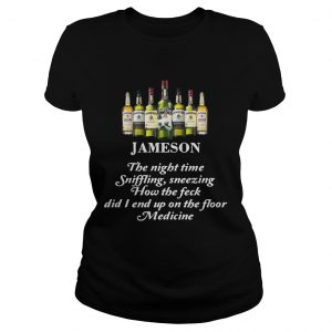 Ladies Tee Jameson The Night Time Siffling Sneezing How The Feck Did I End Up On The Floor Medicine Shirt