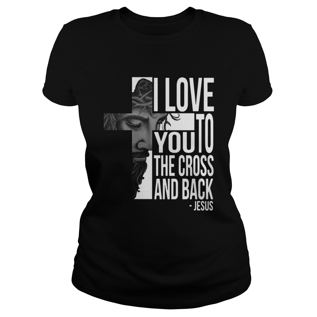 Jesus I Love You To The Cross And Back Shirt - Trend Tee Shirts Store