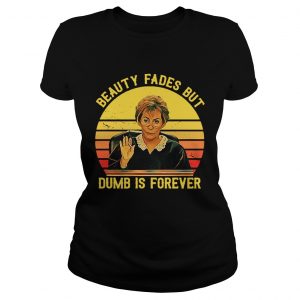 Ladies Tee Judy Sheindlin beauty fades but dumb is forever retro shirt