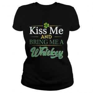 Ladies Tee Kiss Me And Bring Me A Whiskey Shirt