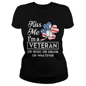 Ladies Tee Kiss me Im a Veteran or Irish or drunk or whatever shirt