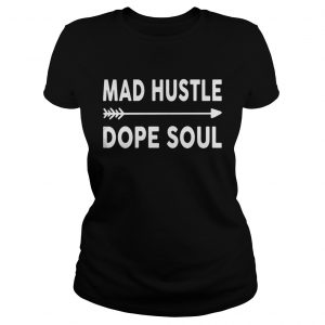 Ladies Tee Mad hustle dope soul shirt