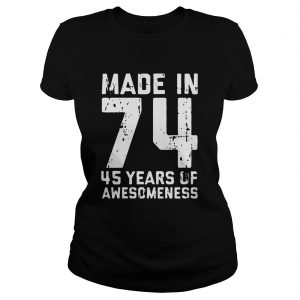 Ladies Tee Made in 74 45 years of awesomeness shirt