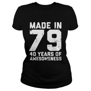 Ladies Tee Made in 79 40 years of awesomeness shirt