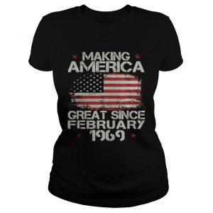 Ladies Tee Making america great since february 1969 shirt