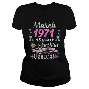 Ladies Tee March 1971 48 years sunshine mixed with a little hurricane shirtLadies Tee March 1971 48 years sunshine mixed with a little hurricane shirt
