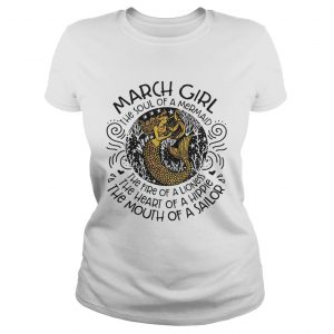 Ladies Tee March girl the soul of a mermaid the fire of a lioness shirt