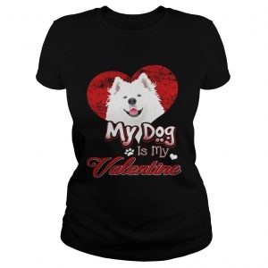 Ladies Tee My Dog Is My valentine Samoyed Shirt