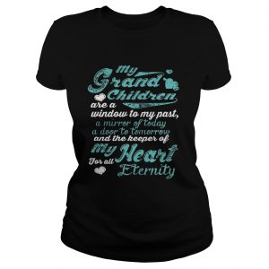 Ladies Tee My grandchildren are a window to my past a mirror of today a door to tomorrow shirt