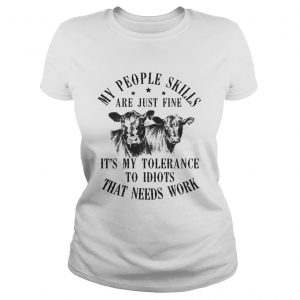 Ladies Tee My people skills are just fine its my tolerance to idiots that needs work shirt