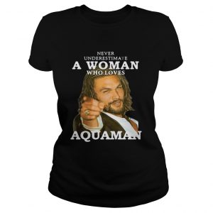 Ladies Tee Never underestimate a woman who loves Aquaman shirt