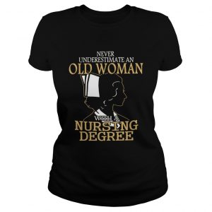 Ladies Tee Never underestimate an old woman with a nursing degree shirt
