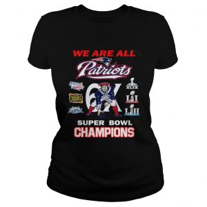 Ladies Tee New England Patriots We Are All Patriots 6x Super Bowl Champions shirt