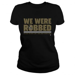 Ladies Tee New Orleans Saints we were robbed at least the refs cant take away mardi gras shirt