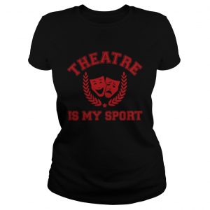 Ladies Tee Official Theatre is my sport shirt