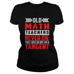 Ladies Tee Old math teachers never die they just go off on a tangent shirt