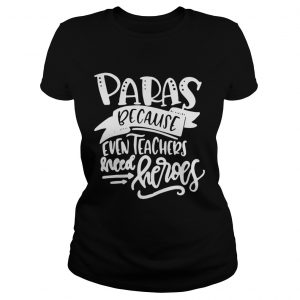 Ladies Tee Paras Because Even Teachers Need Heroes Shirt