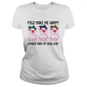 Ladies Tee Pigs make me happy humans make my head hurt shirt
