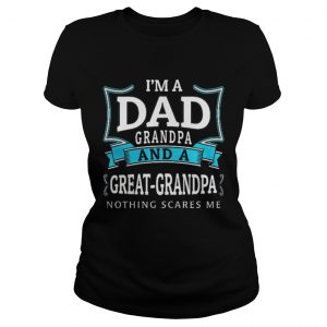 Ladies Tee Premium Im a dad grandpa and a great grandpa nothing scares me shirt