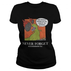 Ladies Tee Save yourself mammal well fend off the asteroids never forget shirt