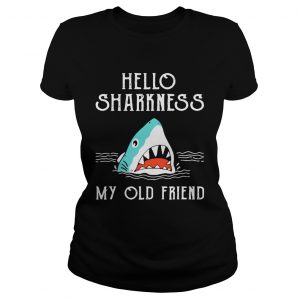 Ladies Tee Shark hello sharkness my old friend shirt