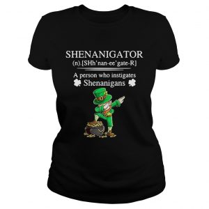 Ladies Tee Shenanigator a person who instigates Shenanigans shirt