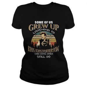 Ladies Tee Some of us grew up listening to Kris Kristofferson he cool ones still do retro shirt