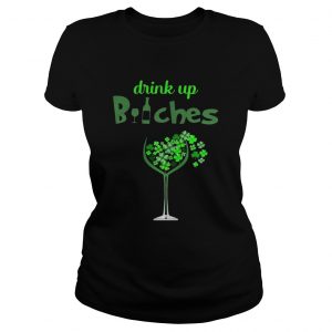 Ladies Tee St Patricks Day Drink Up Wine Bitches Shirt