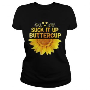 Ladies Tee Sunflower Suck it up buttercup shirt