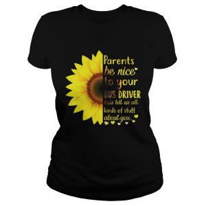 Ladies Tee Sunflower parents be nice to your bus driver kids tell us all kinds shirt