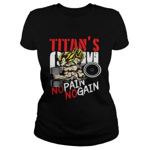 Ladies Tee Super Saiyan Titans Gym No Pain No Gain shirt