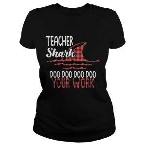Ladies Tee Teacher shark doo doo doo doo your work shirt