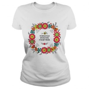 Ladies Tee Teacher the power filled the world is filled with nice people shirt