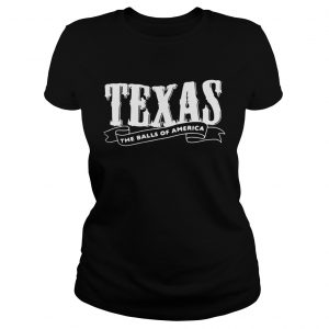 Ladies Tee Texas the balls of America shirt