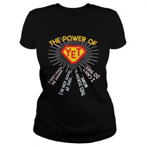 Ladies Tee The power of YET I dont know the answer im not good at this Shirt