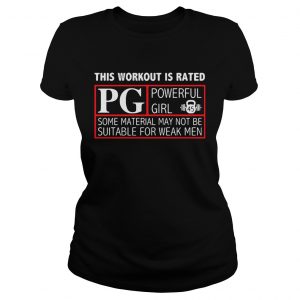 Ladies Tee This workout is rated PG powerful girl some material may not be suitable for weak men shirt