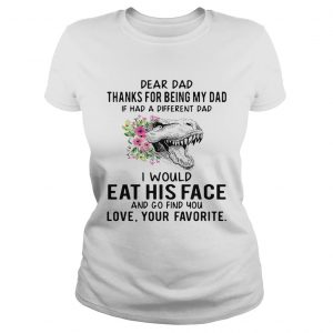 Ladies Tee Tyrannosaurus rex dear dad thanks for being my dad if has a different dad shirt