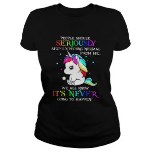 Ladies Tee Unicorn People should Seriously stop expecting normal from me shirt