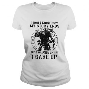 Ladies Tee Viking Warrior I dont know how my story ends but it will never say I gave up shirt