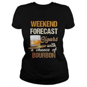 Ladies Tee Weekend forecast cigars with a chance of bourbon shirt